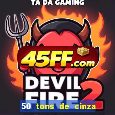 50 tons de cinza completo dublado